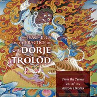 Teachings on the Practice of Dorje Trolöd