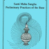 Santi Maha Sangha Preliminary Practices of the Base